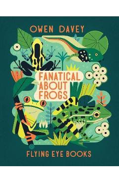 Fanatical about Frogs - Owen Davey