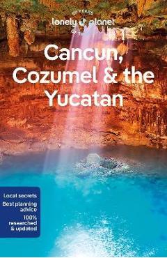 Lonely Planet Cancun, Cozumel & the Yucatan 10 - Lonely Planet