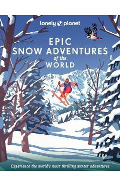 Lonely Planet Epic Snow Adventures of the World 1 - Lonely Planet
