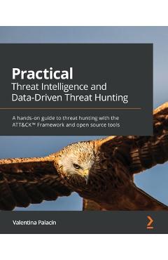 Practical Threat Intelligence and Data-Driven Threat Hunting: A hands-on guide to threat hunting with the ATT&CK(TM) Framework and open source tools - Valentina Costa-gazcón - Imagine 1