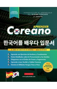 Aprender Coreano para Principiantes - El Libro de Ejercicios de Idiomas: Guía de Estudio, Paso a Paso y Fáciles, para Aprender a Leer, Escribir y Habl - Jennie Lee