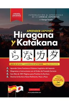 Aprender Japonés Hiragana y Katakana - El Libro de Ejercicios para Principiantes: Guía de Estudio Fácil, Paso a Paso, y Libro de Práctica de Escritura - George Tanaka