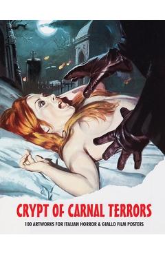 Crypt of Carnal Terrors: 100 Artworks for Italian Horror & Giallo Film Posters - G. H. Janus