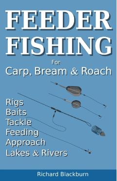 Feeder Fishing for Carp Bream and Roach - Richard Blackburn