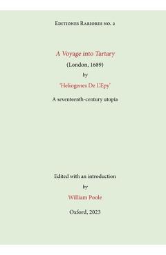 A Voyage into Tartary (London, 1689) by Heliogenes De L\'Epy: A seventeenth-century Utopia - William Poole