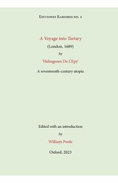A Voyage into Tartary (London, 1689) by Heliogenes De L\'Epy: A seventeenth-century Utopia - William Poole