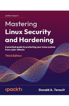 Mastering Linux Security and Hardening - Third Edition: A practical guide to protecting your Linux system from cyber attacks - Donald A. Tevault - Imagine 1