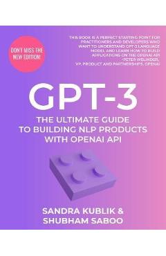 Gpt-3: The Ultimate Guide To Building NLP Products With OpenAI API - Sandra Kublik