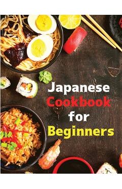 Japanese Cookbook for Beginners: Classic and Modern Recipes Made Easy - Intel Premium Book