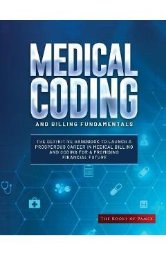 Medical Coding and Billing Fundamentals: The Definitive Handbook to Launch a Prosperous Career in Medical Billing and Coding for a Promising Financial - The Books Of Pamex