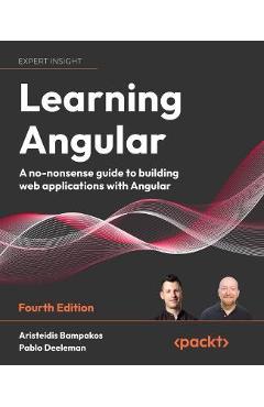 Learning Angular - Fourth Edition: A no-nonsense guide to building web applications with Angular - Aristeidis Bampakos