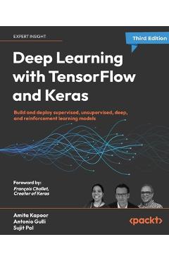 Deep Learning with TensorFlow and Keras - Third Edition: Build and deploy supervised, unsupervised, deep, and reinforcement learning models - Amita Kapoor