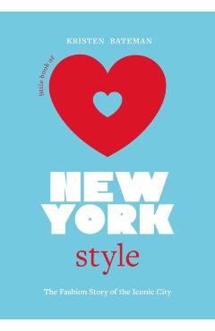 Little Book of New York Style: The Fashion History of the Iconic City - Kristen Bateman