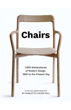 Chairs: 1,000 Masterpieces of Modern Design, 1800 to the Present - Charlotte And Peter Fiell