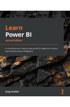 Learn Power BI - Second Edition: A comprehensive, step-by-step guide for beginners to learn real-world business intelligence - Greg Deckler