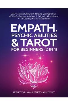 Empath, Psychic Abilities & Tarot For Beginners (2 in 1): HSPs Survival Blueprint, Healing Tarot Readings & Card Meanings, Intuition+ Telepathy Develo - Spiritual Awakening Academy