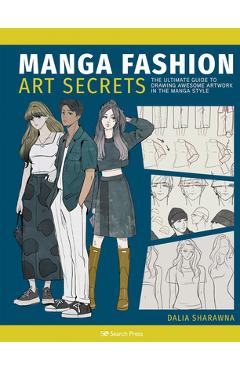Manga Art Fashion Secrets: The Ultimate Guide to Making Stylish Artwork in the Manga Style - Dalia Sharawna