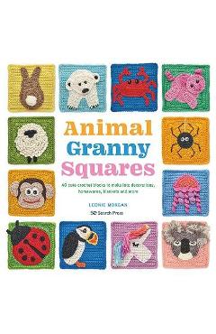 Animal Granny Squares: 40 Cute Crochet Blocks to Make Into Decorations, Homewares, Blankets and More - Leonie Morgan