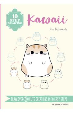 10 Step Drawing: Kawaii: Draw Over 50 Cute Creations in 10 Easy Steps - Chie Kutsuwada