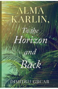 Alma Karlin, To the Horizon and Back - Dimitrij Grcar