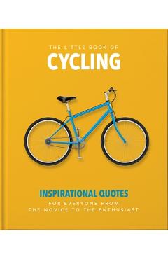 The Little Book of Cycling: Inspirational Quotes for Everyone, from the Novice to the Enthusiast - Orange Hippo