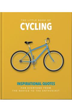 The Little Book of Cycling: Inspirational Quotes for Everyone, from the Novice to the Enthusiast - Orange Hippo