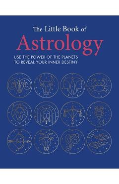 The Little Book of Astrology: Use the Power of the Planets to Reveal Your Inner Destiny - Cico Books