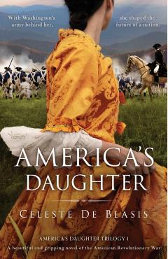 America's Daughter: A beautiful and gripping novel of the American Revolutionary War - Celeste De Blasis