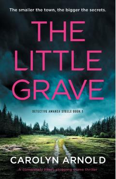 The Little Grave: A completely heart-stopping crime thriller - Carolyn Arnold