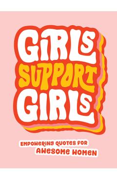 Girls Support Girls: Empowering Quotes for Awesome Women - Summersdale Publishers