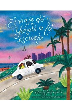 El Viaje de Yenebi a la Escuela (Yenebi\'s Drive to School Spanish Edition) - Sendy Santamaria