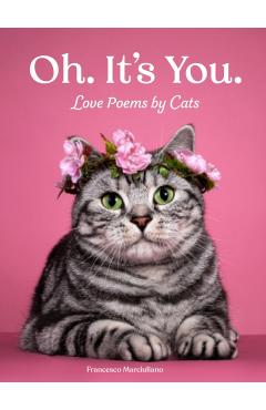 Oh. It's You.: Love Poems by Cats - Francesco Marciuliano