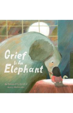 Grief Is an Elephant - Tamara Ellis Smith