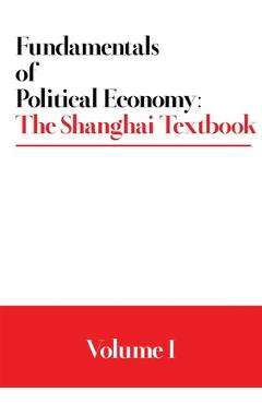 Fundamentals of Political Economy: The Shanghai Textbook - Volume 1