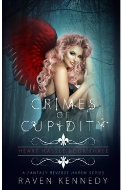 Crimes of Cupidity: A Fantasy Reverse Harem Story - Raven Kennedy