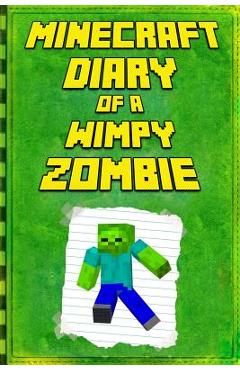Minecraft: Diary of a Wimpy Zombie: Legendary Minecraft Diary. an Unofficial Minecraft Book - Mika Kettunen
