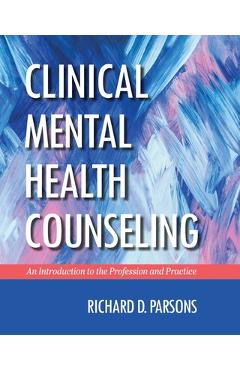 Clinical Mental Health Counseling: An Introduction to the Profession and Practice - Richard D. Parsons
