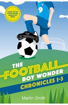 The Football Boy Wonder Chronicles 1-3: Football books for kids 7-12 - Mark Newnham