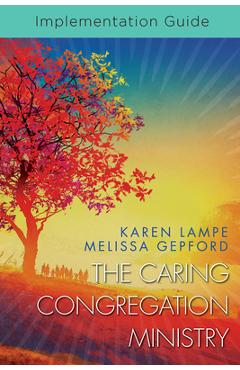The Caring Congregation Ministry Implementation Guide - Karen Lampe