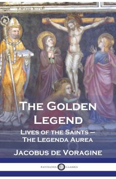 The Golden Legend: Lives of the Saints - The Legenda Aurea - Jacobus De Voragine