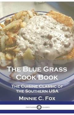 The blue grass cook book: the cuisine classic of the southern usa - minnie c. fox