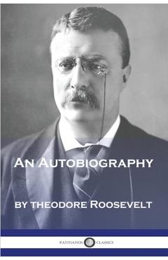 An Autobiography - Theodore Roosevelt