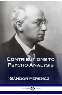 Contributions to Psycho-Analysis - Sándor Ferenczi