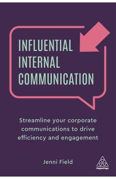 Influential Internal Communication: Streamline Your Corporate Communication to Drive Efficiency and Engagement - Jenni Field