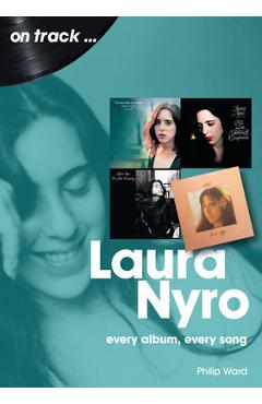 Laura Nyro: Every Album Every Song - Philip Ward