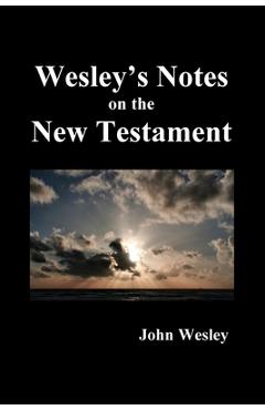 John Wesley\'s Notes on the Whole Bible: New Testament - John Wesley