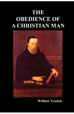 Obedience of a Christian Man and How Christian Rulers Ought to Govern - William Tyndale