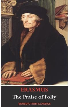 The Praise of Folly (Illustrated by Hans Holbein) - Desiderius Erasmus