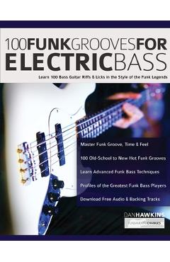 100 Funk Grooves for Electric Bass: Learn 100 Bass Guitar Riffs & Licks in the Style of the Funk Legends - Dan Hawkins
