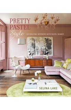 Pretty Pastel Style: Decorating Interiors with Pastel Shades - Selina Lake